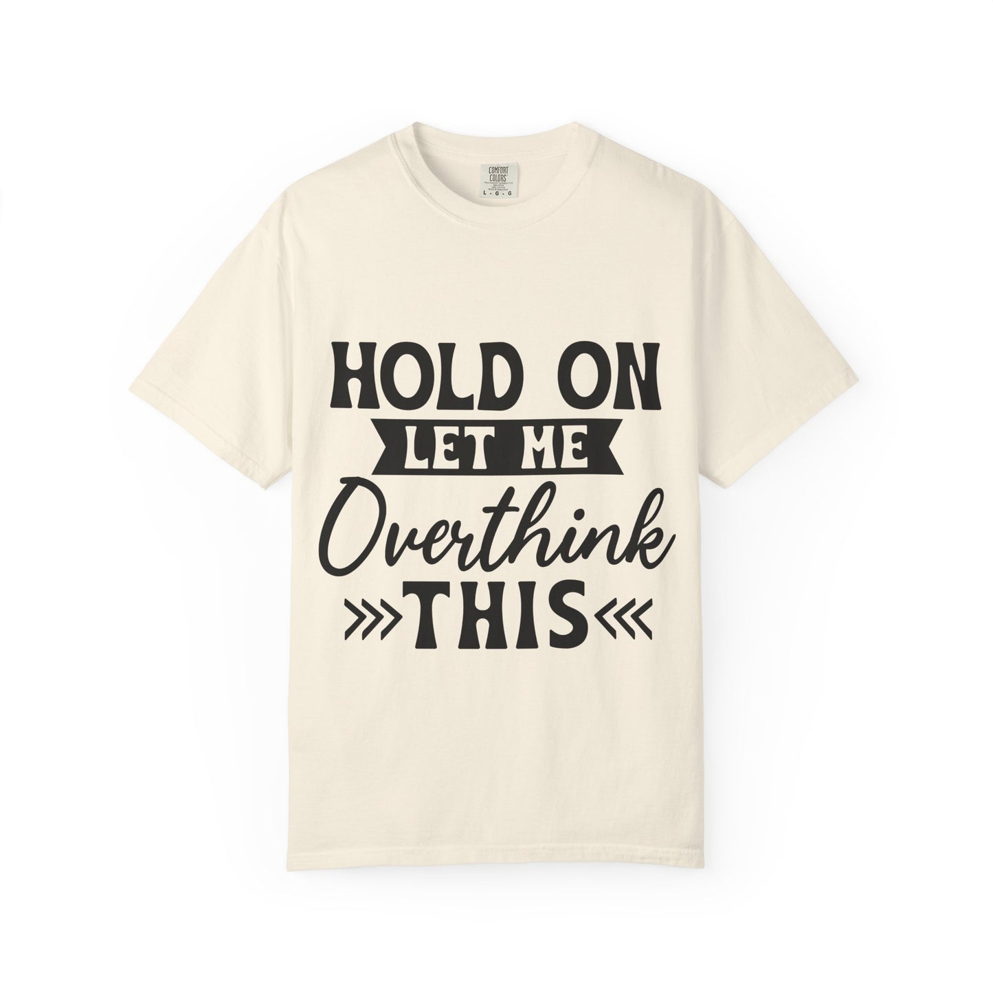 Overthinker Graphic T-Shirt — “Hold On Let Me Overthink This” Casual Tee
