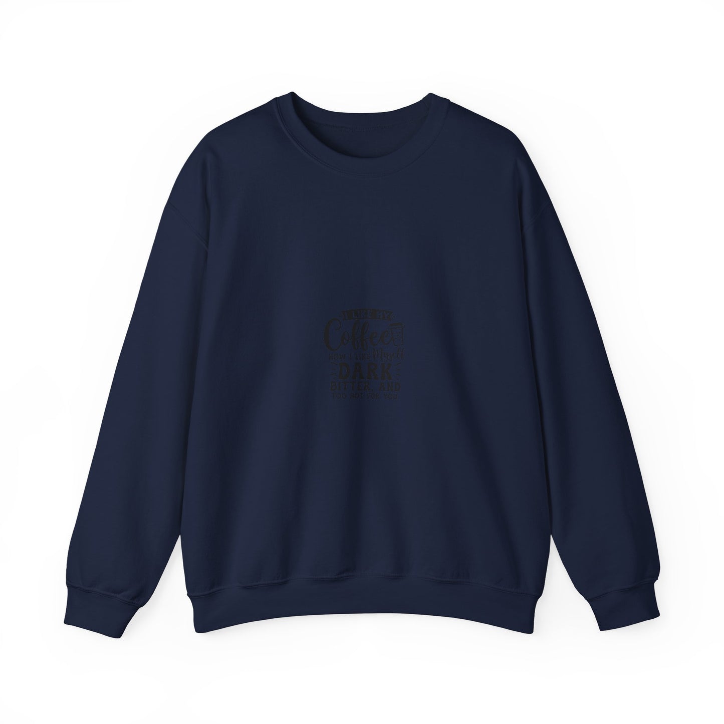 Crewneck Sweatshirt - "Give Me Coffee Dark, Bitter, And Too Hot For You" Minimal Coffee Lover Pullover