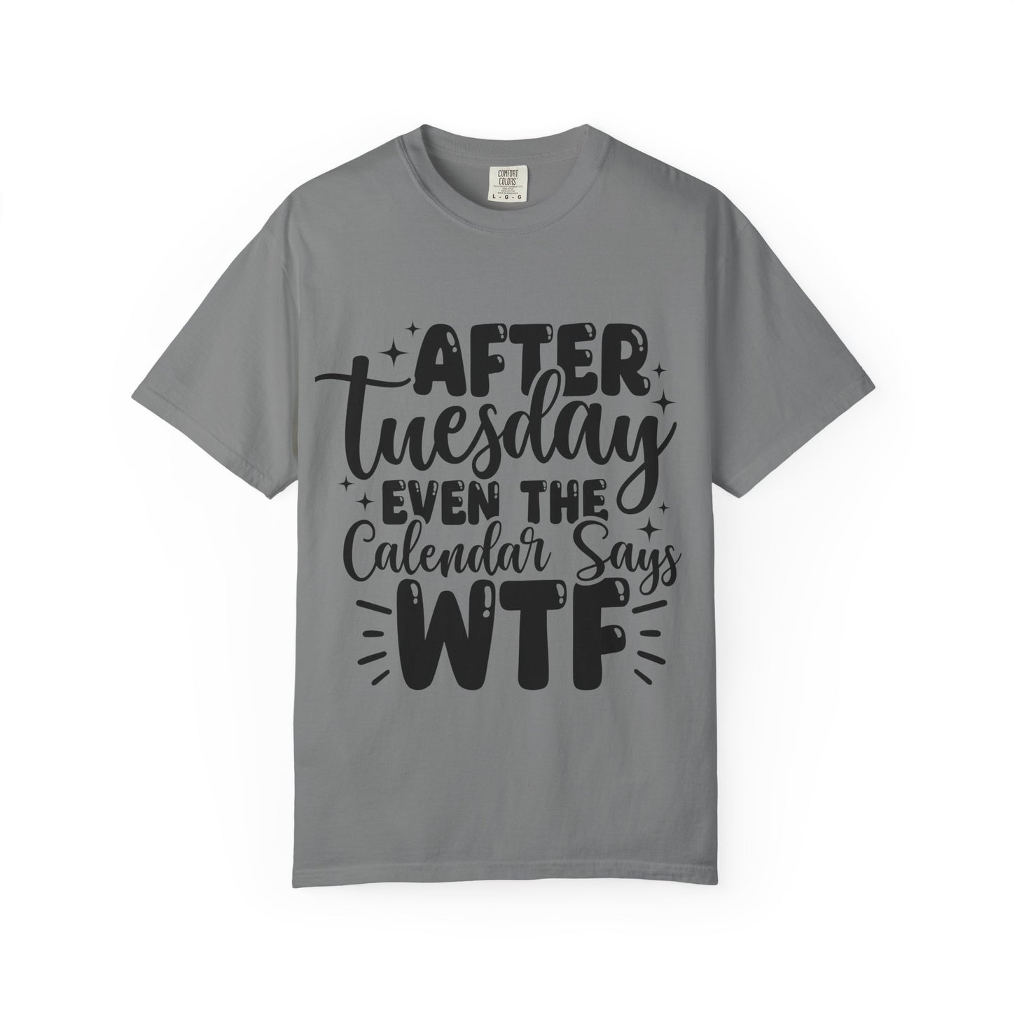 After Tuesday Even The Calendar Says WTF T-Shirt