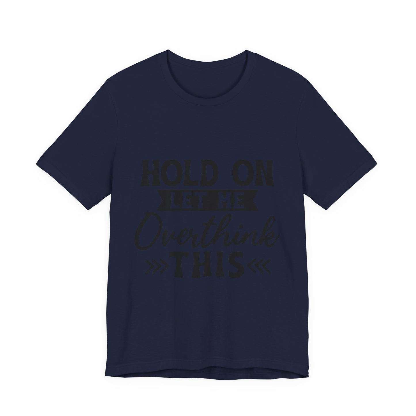 T-Shirt — "Hold On Let Me Overthink This" Funny Anxiety Graphic Tee