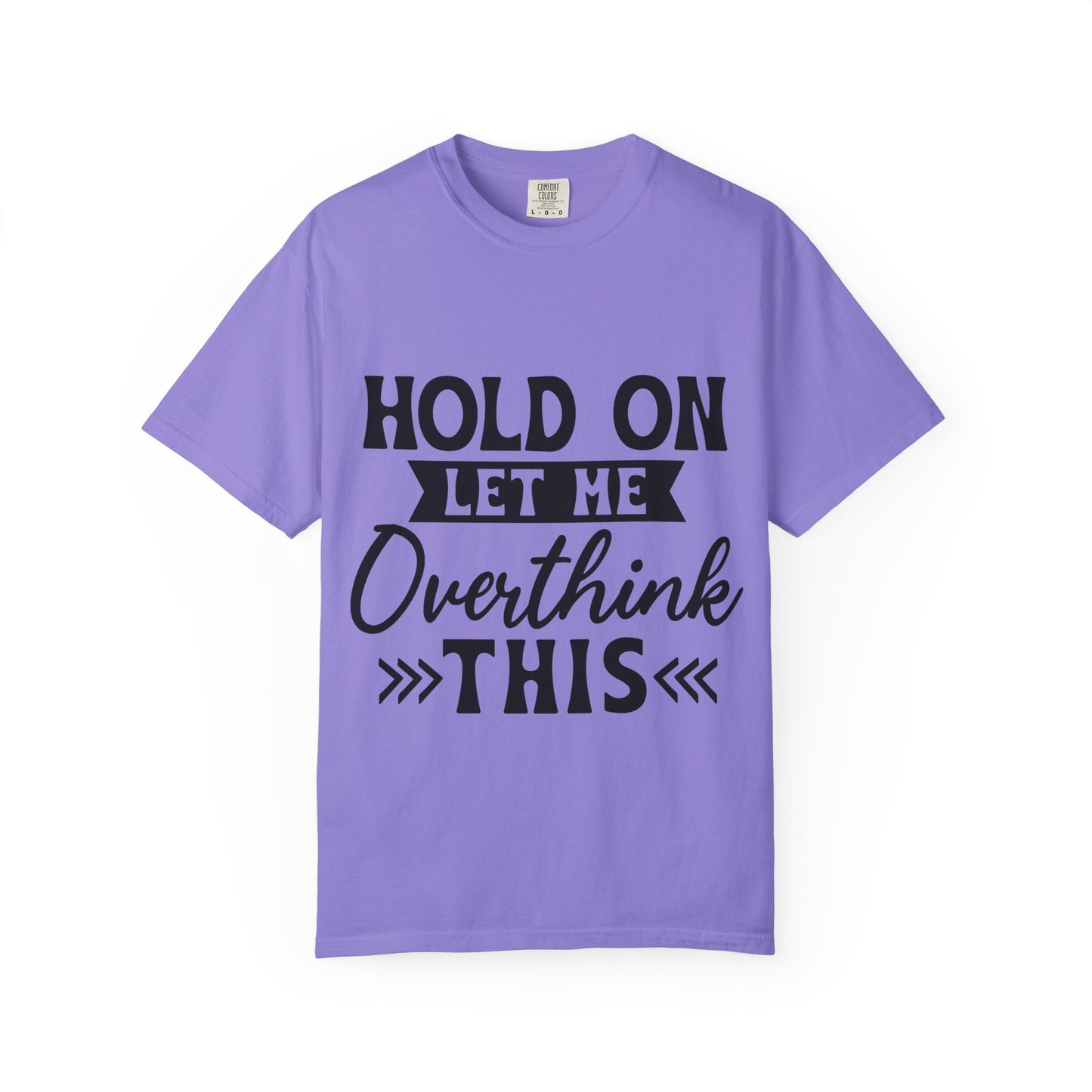 Overthinker Graphic T-Shirt — “Hold On Let Me Overthink This” Casual Tee