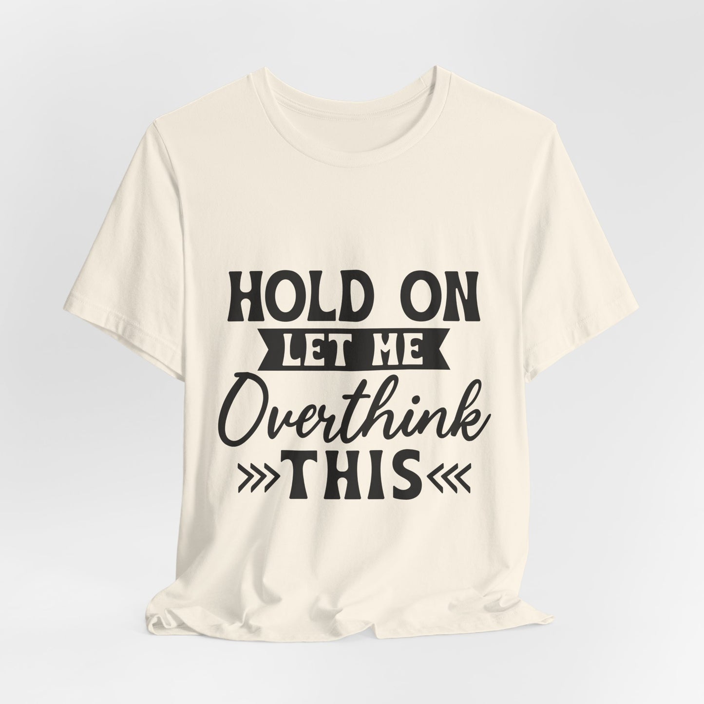 T-Shirt — "Hold On Let Me Overthink This" Funny Anxiety Graphic Tee