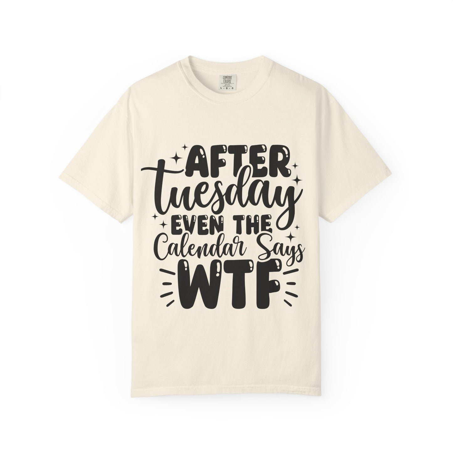 After Tuesday Even The Calendar Says WTF T-Shirt