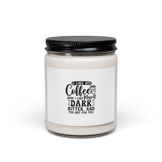 Coffee Lover Scented Soy Candle — “I Like My Coffee Dark, Bitter, And Too Hot For You” (9oz)