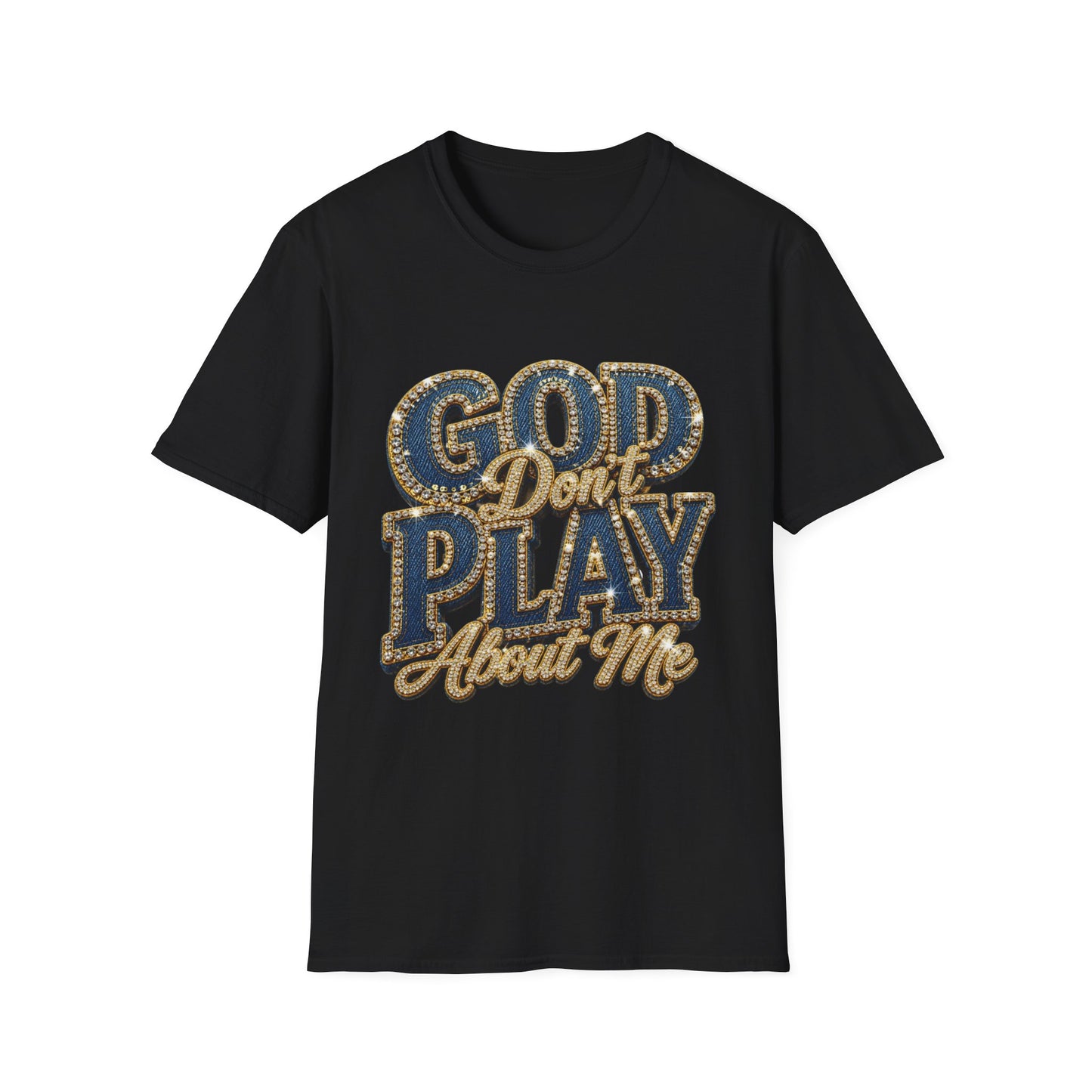 God Don't Play About Me T-Shirt-Faith