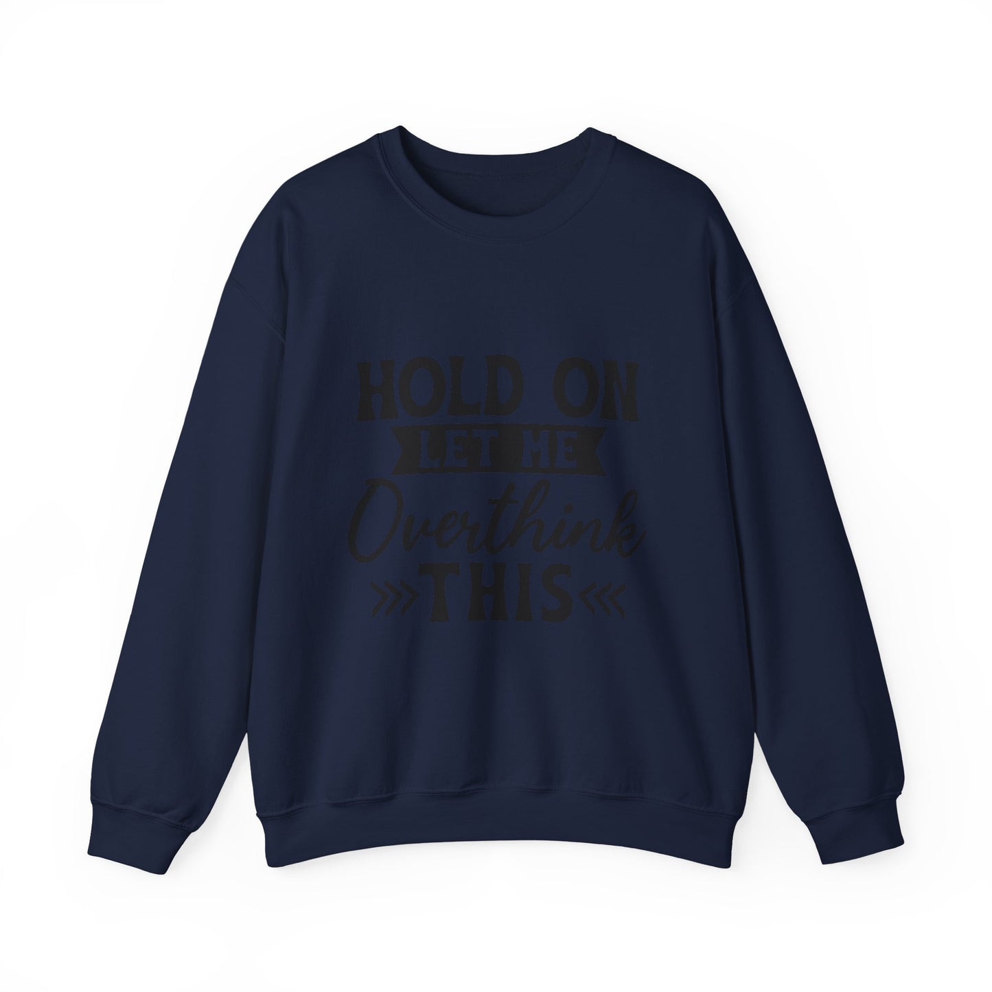 Hold On Let Me Overthink This Sweatshirt