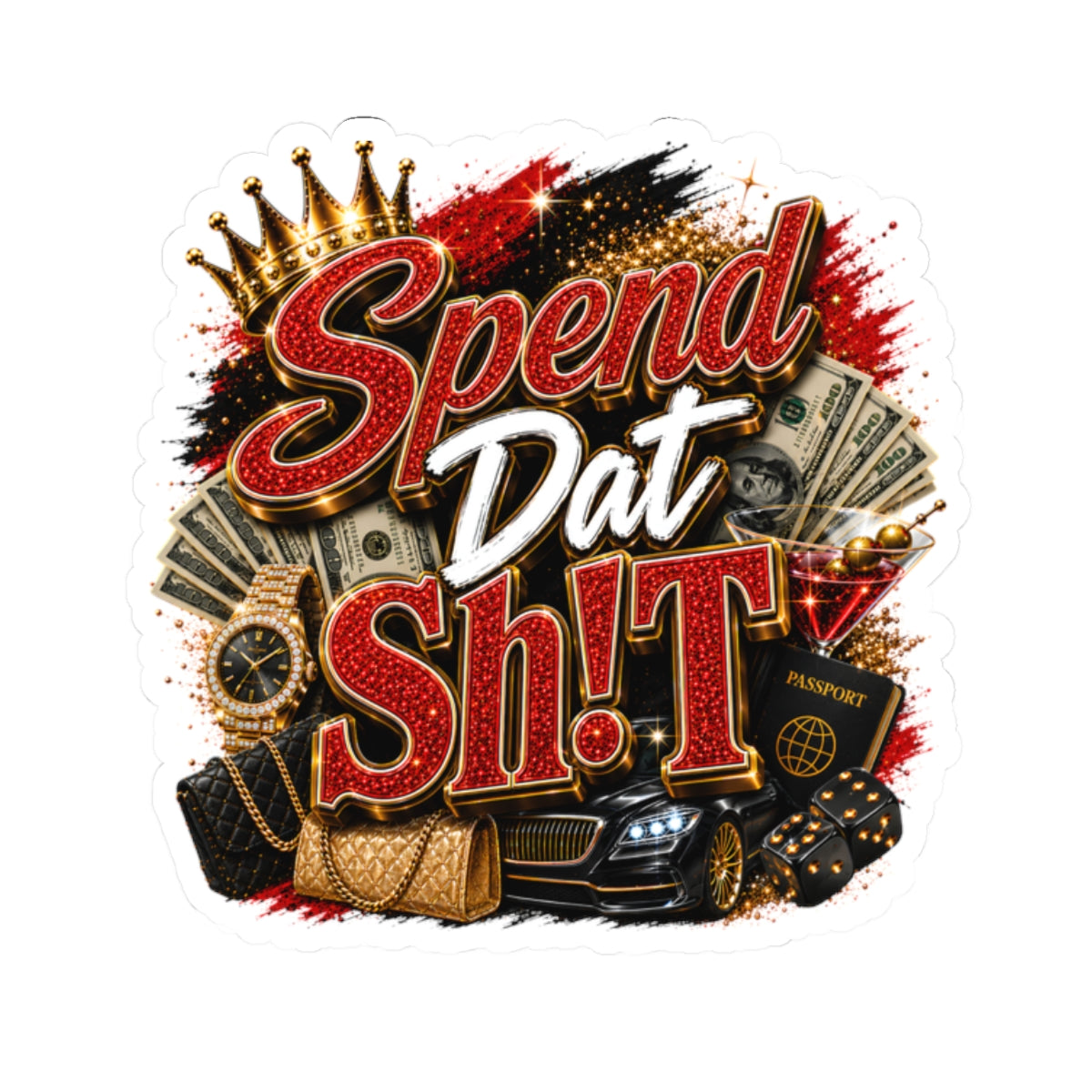 Spend Dat Sh!t Kiss-Cut Sticker — Luxury Money, Cars & Bling Decal