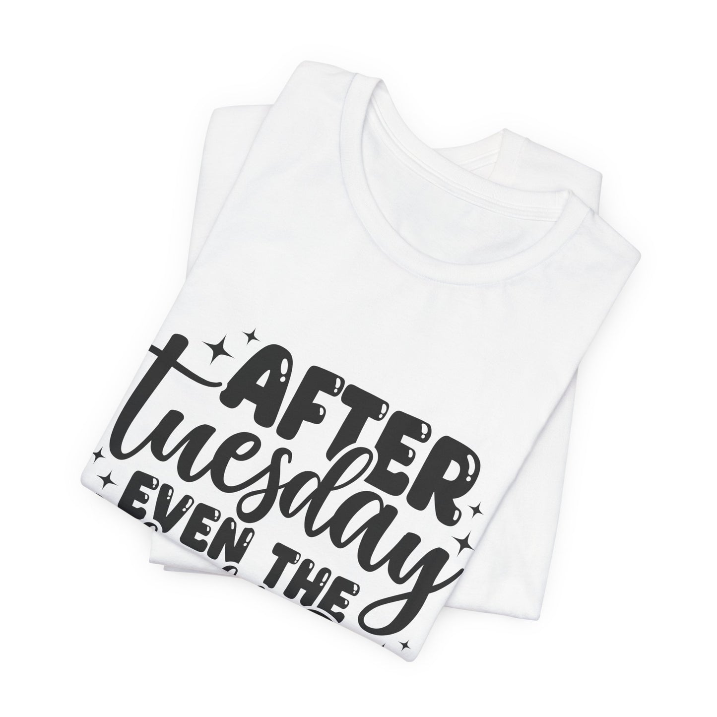 T-Shirt — “After Tuesday Even The Calendar Says WTF” Funny Graphic Tee