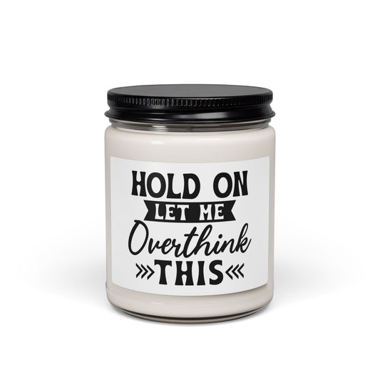 Scented Soy Candle — “Hold On Let Me Overthink This” 9oz Humorous Relaxation Candle