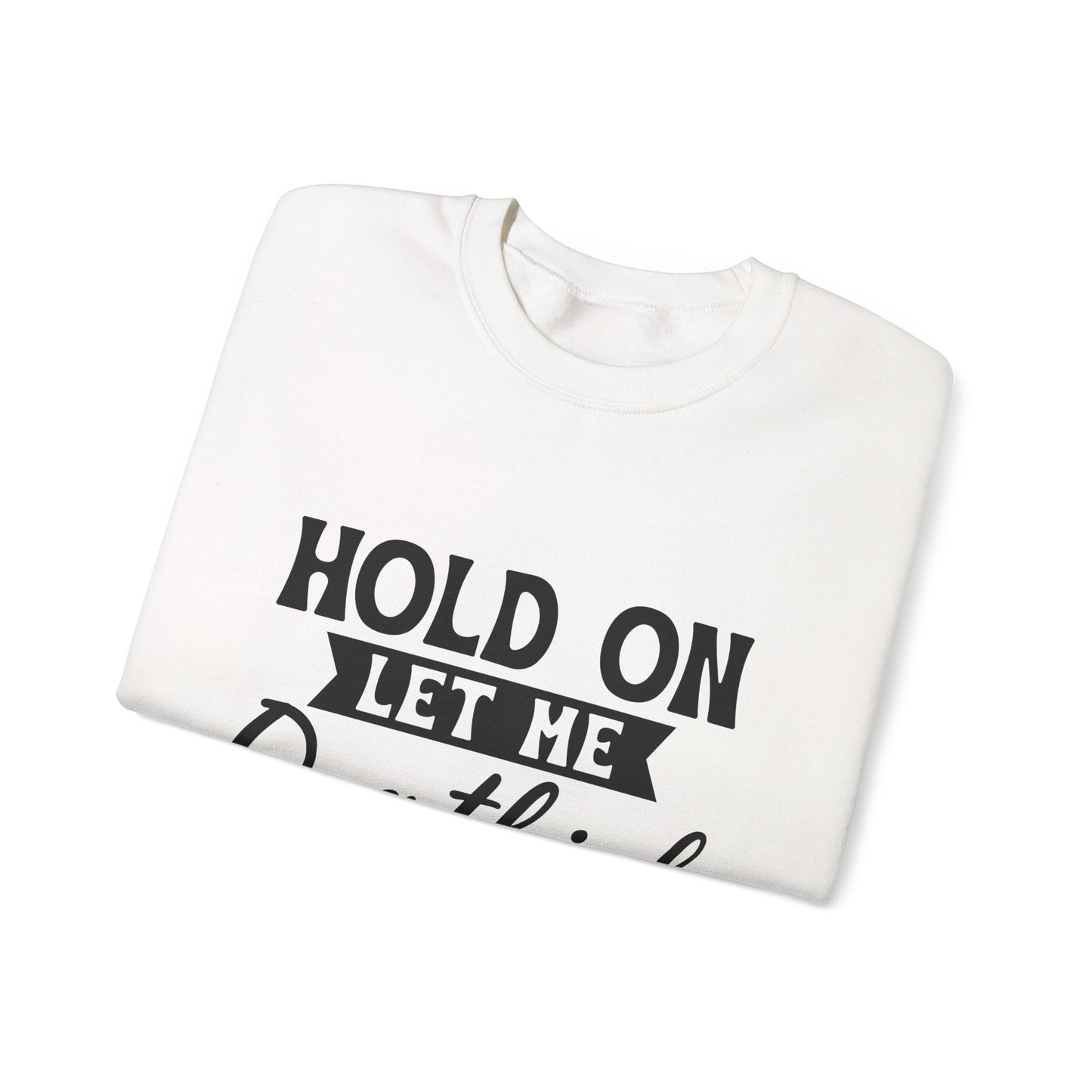 Hold On Let Me Overthink This Sweatshirt