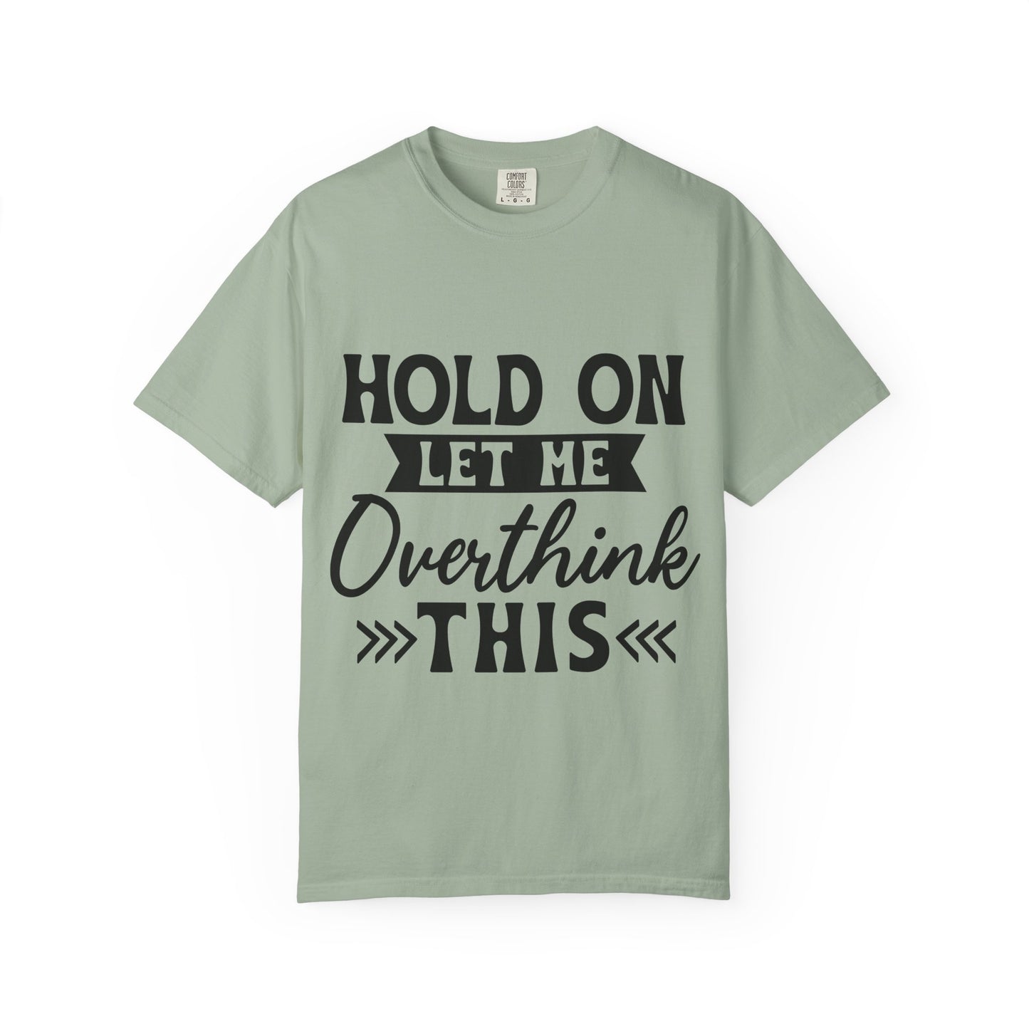 Overthinker Graphic T-Shirt — “Hold On Let Me Overthink This” Casual Tee