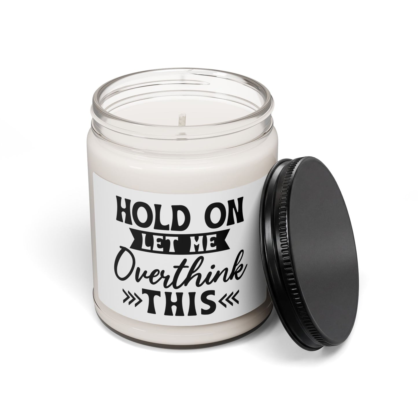 Scented Soy Candle — “Hold On Let Me Overthink This” 9oz Humorous Relaxation Candle