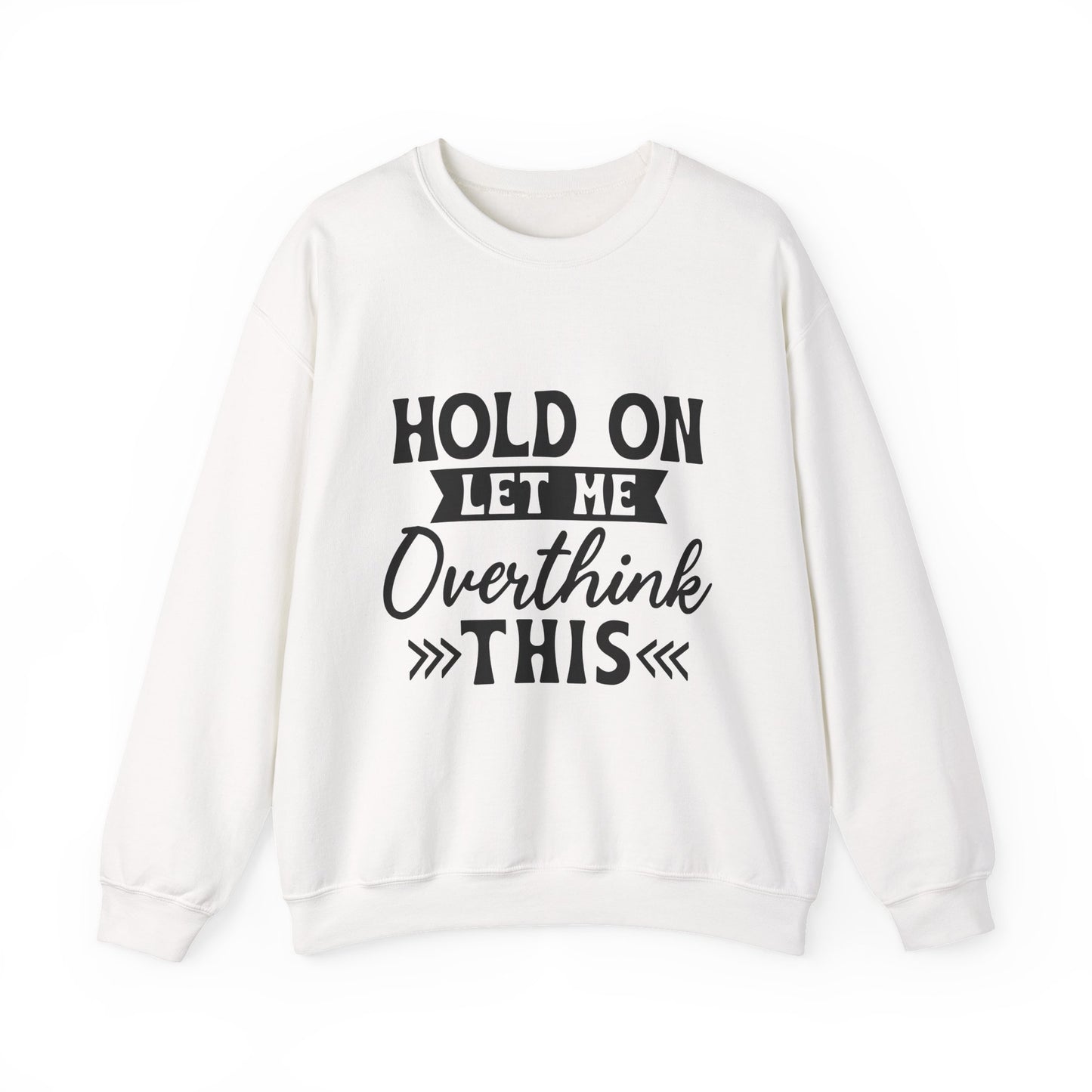 Hold On Let Me Overthink This Sweatshirt