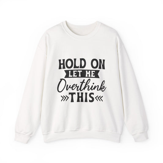 Hold On Let Me Overthink This Sweatshirt