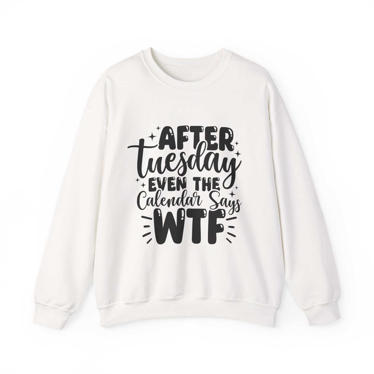 Crewneck Sweatshirt — “After Tuesday Even the Calendar Says WTF” Graphic