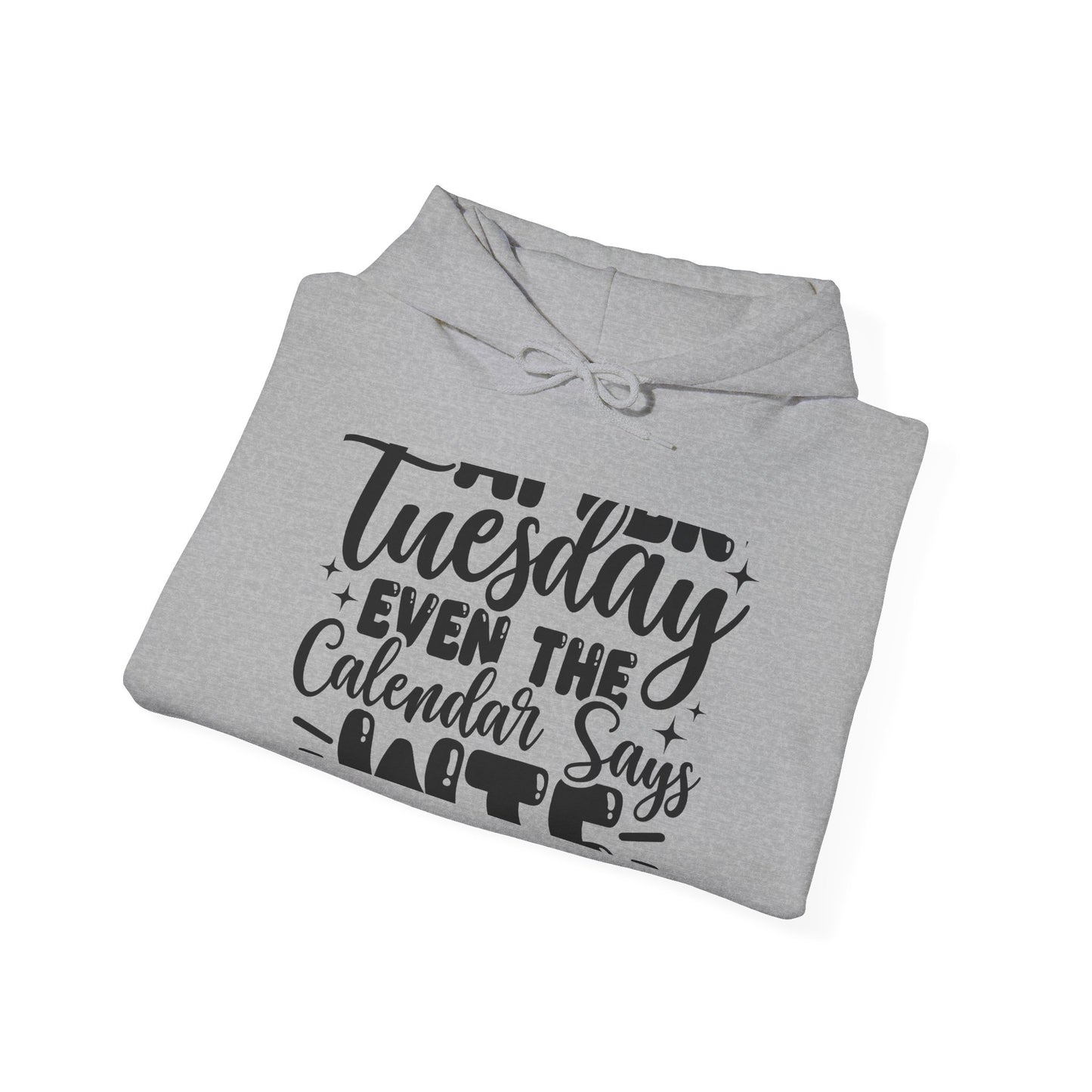 Hoodie — “Tuesday Even the Calendar Says Hate” Funny Sarcastic Graphic Hoodie