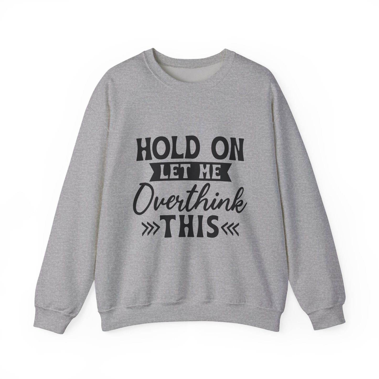 Hold On Let Me Overthink This Sweatshirt