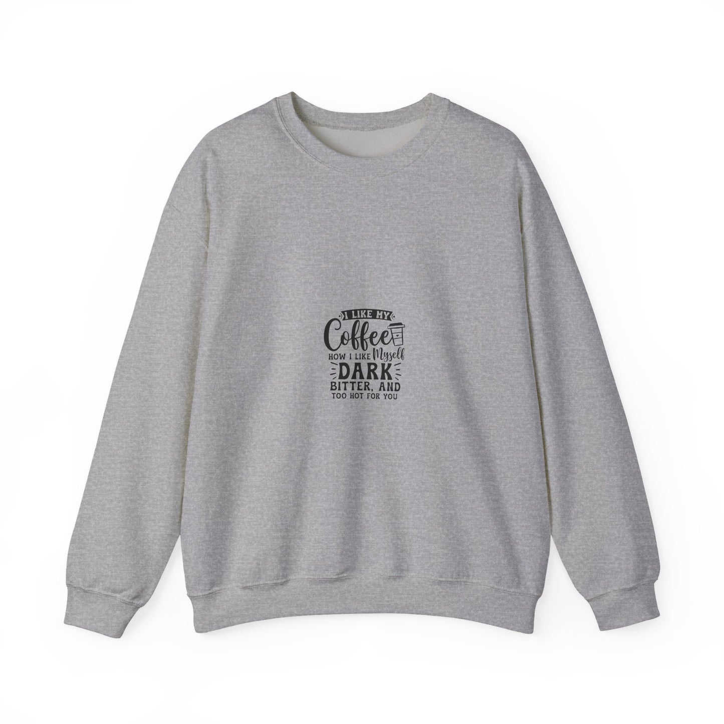 Crewneck Sweatshirt - "Give Me Coffee Dark, Bitter, And Too Hot For You" Minimal Coffee Lover Pullover