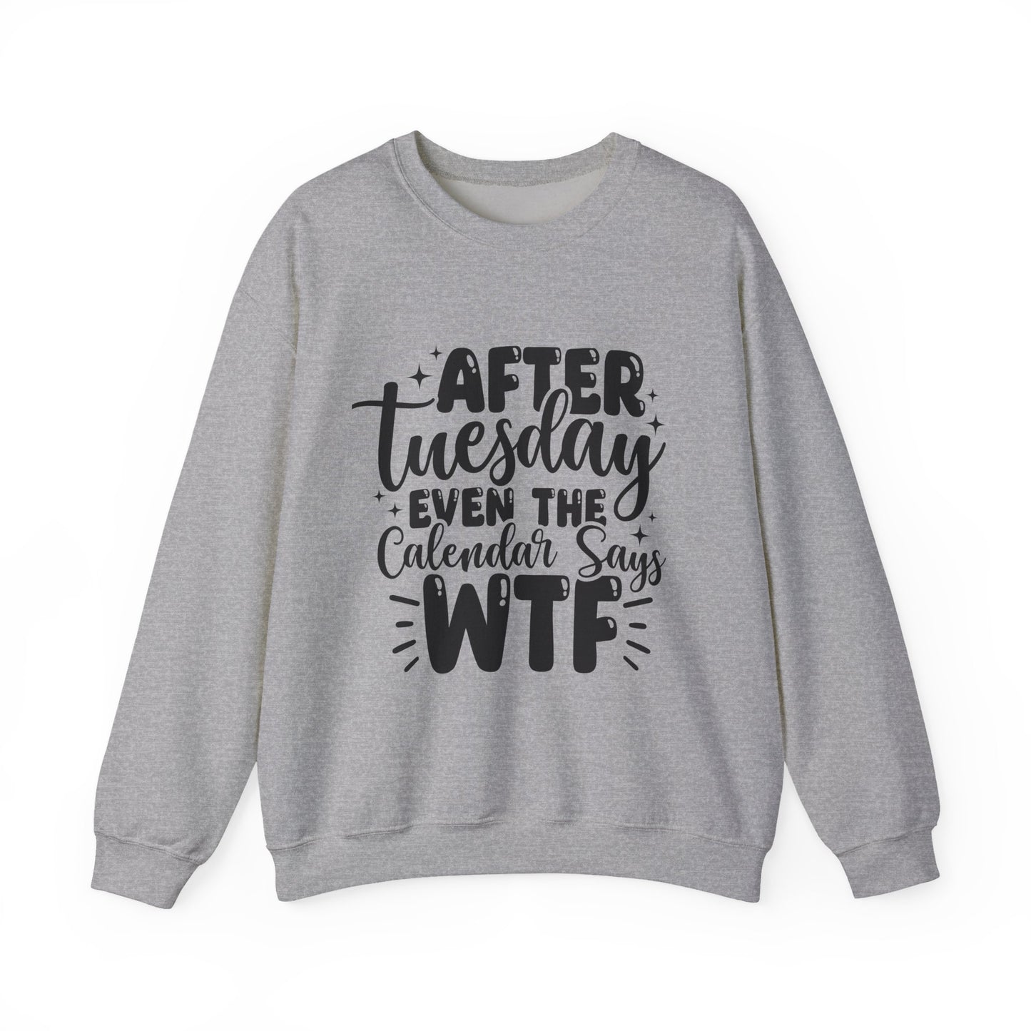 Crewneck Sweatshirt — “After Tuesday Even the Calendar Says WTF” Graphic