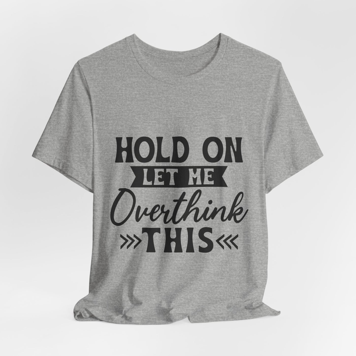 T-Shirt — "Hold On Let Me Overthink This" Funny Anxiety Graphic Tee