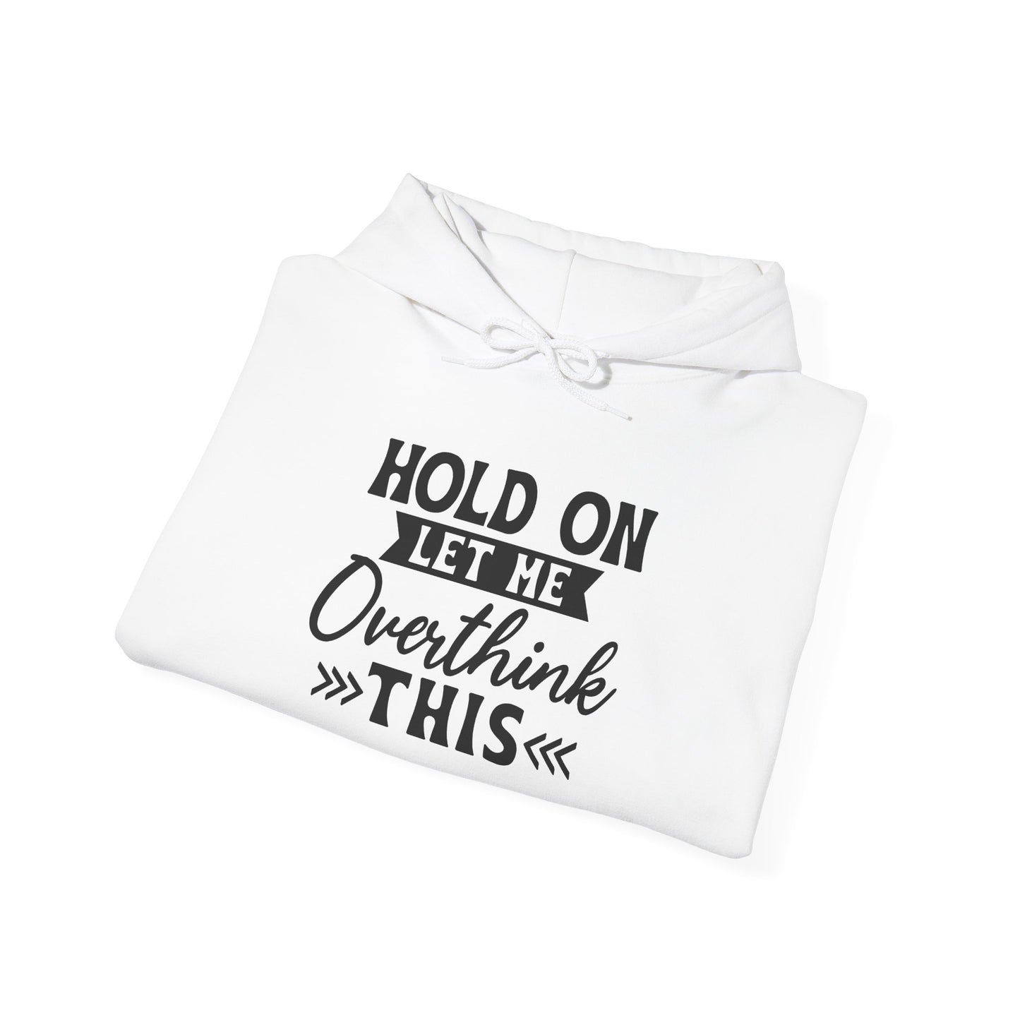 Hoodie — "Hold On Let Me Overthink This" Graphic Pullover