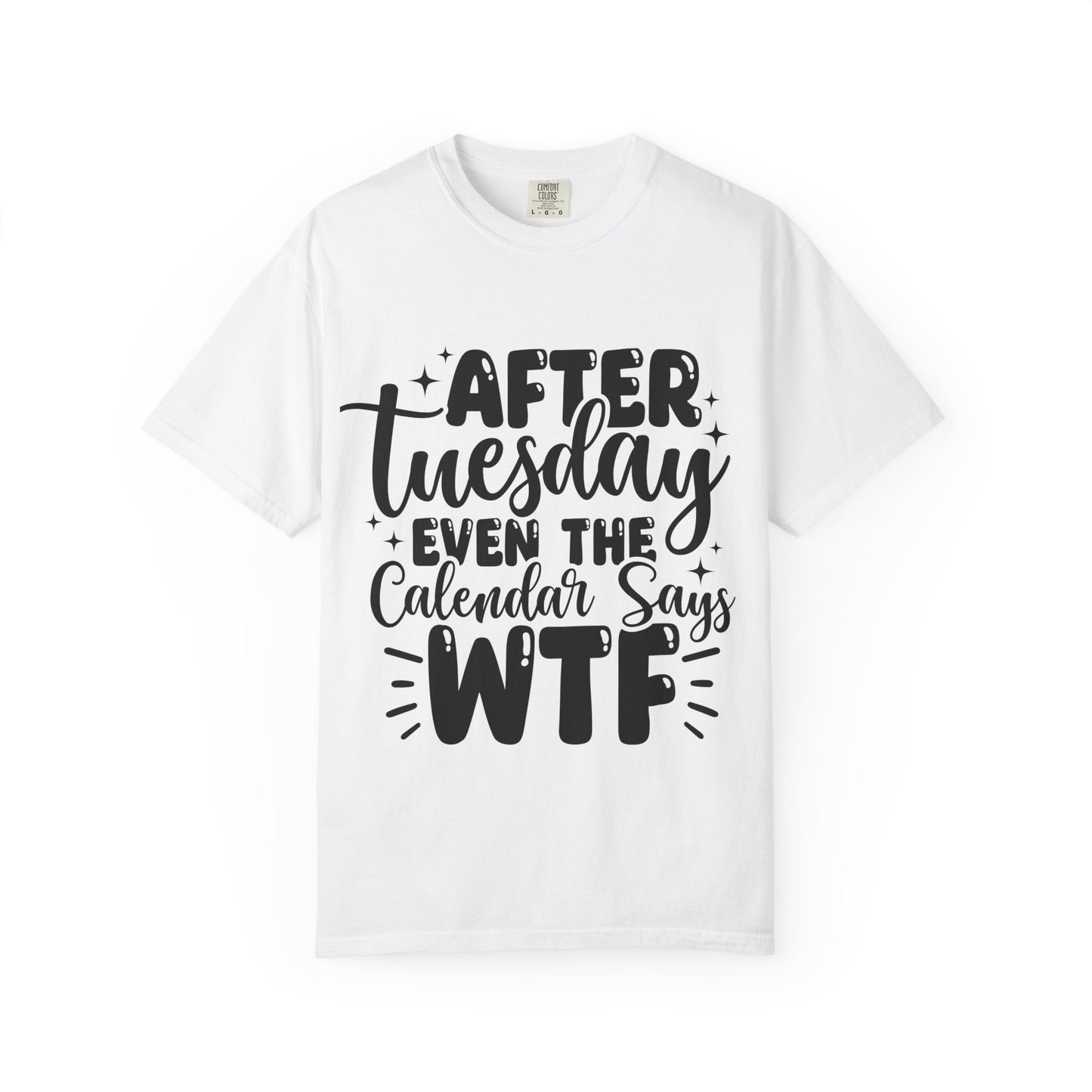 After Tuesday Even The Calendar Says WTF T-Shirt