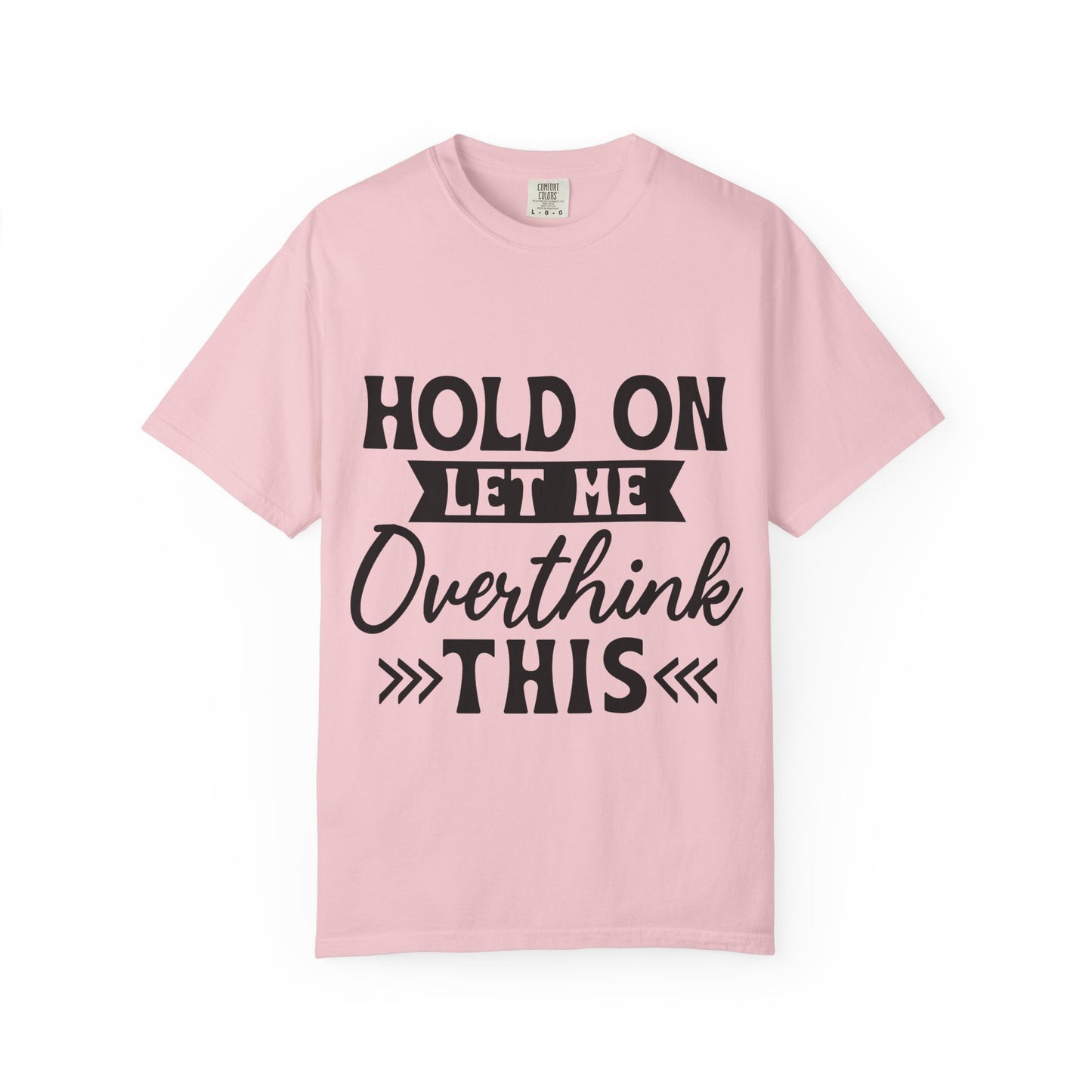 Overthinker Graphic T-Shirt — “Hold On Let Me Overthink This” Casual Tee