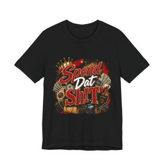 Spend Dat Sh!t T-Shirt — Bold Money Vibes Graphic Tee