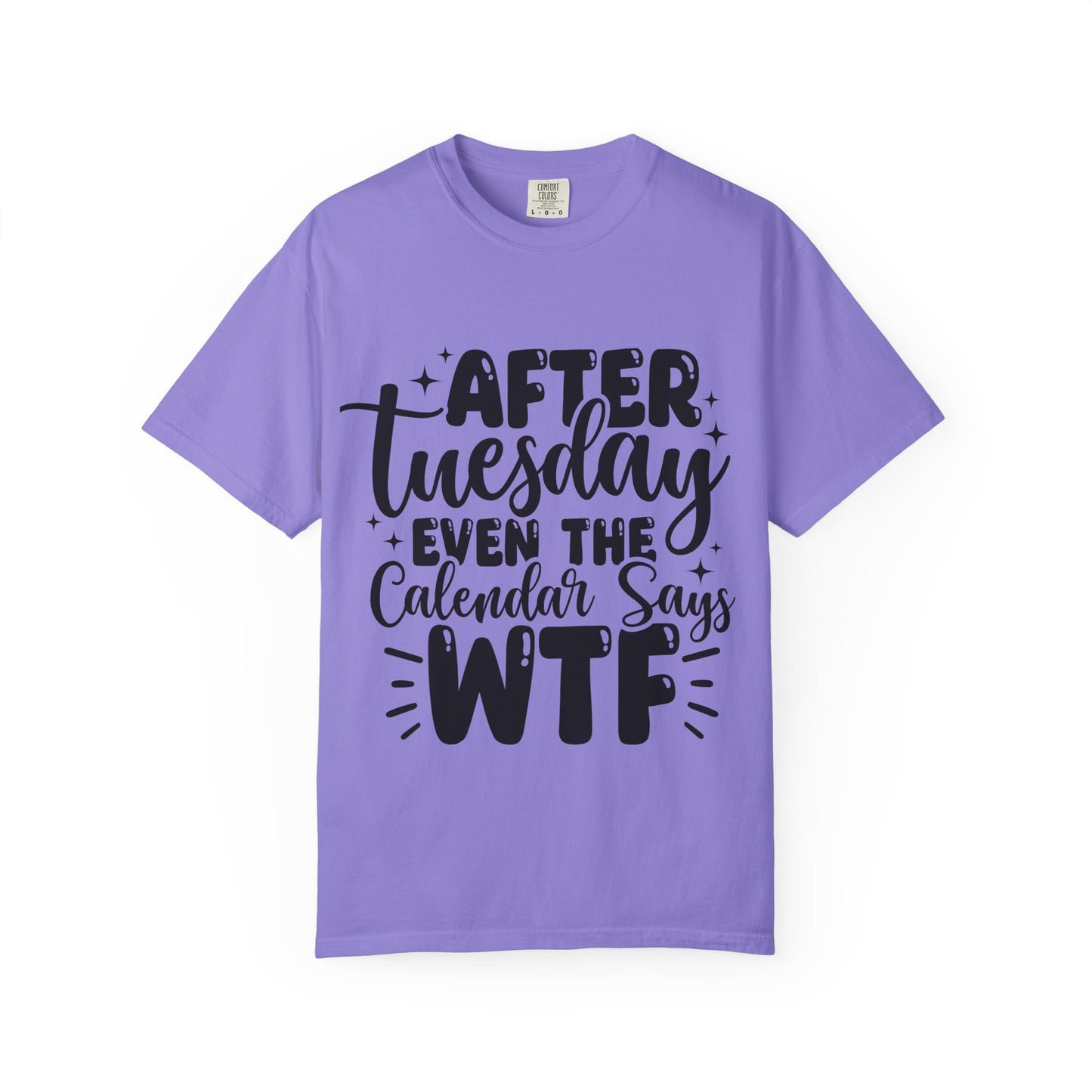 After Tuesday Even The Calendar Says WTF T-Shirt