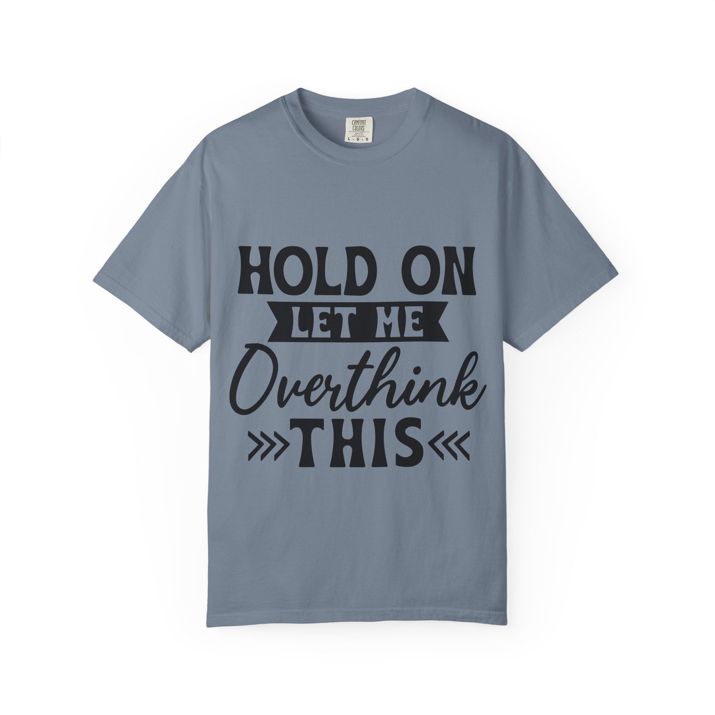 Overthinker Graphic T-Shirt — “Hold On Let Me Overthink This” Casual Tee