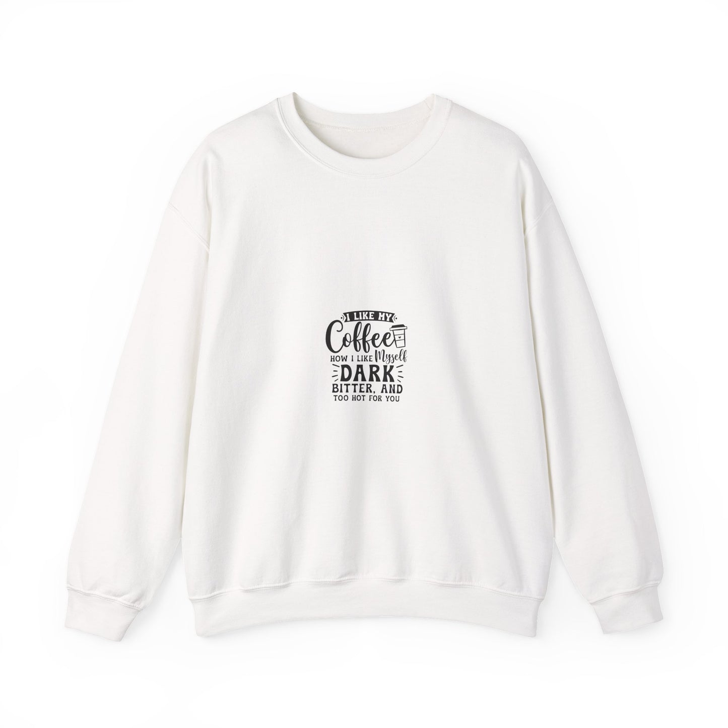 Crewneck Sweatshirt - "Give Me Coffee Dark, Bitter, And Too Hot For You" Minimal Coffee Lover Pullover