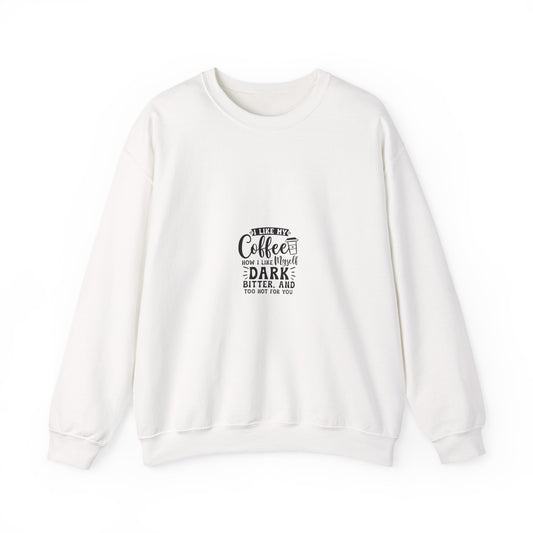 Crewneck Sweatshirt - "Give Me Coffee Dark, Bitter, And Too Hot For You" Minimal Coffee Lover Pullover