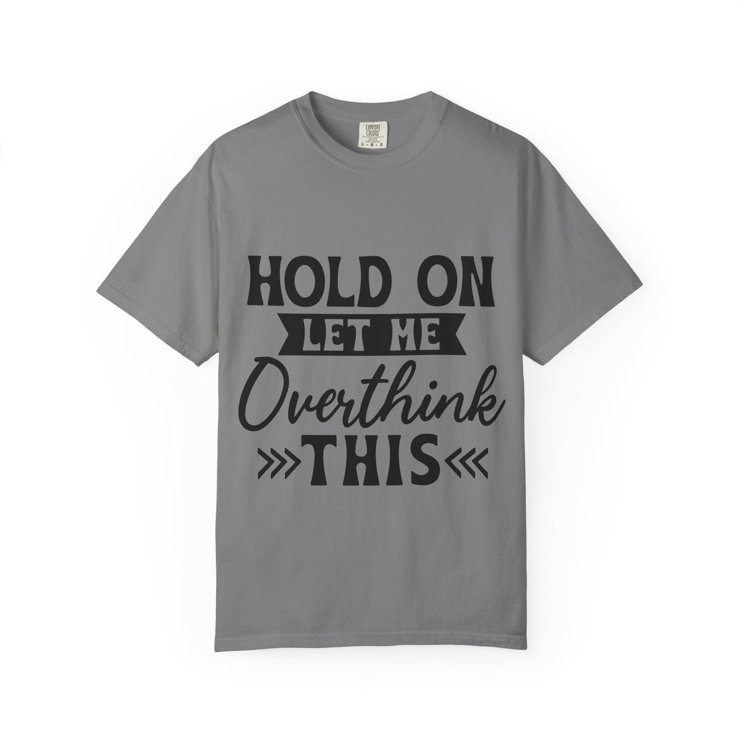 Overthinker Graphic T-Shirt — “Hold On Let Me Overthink This” Casual Tee