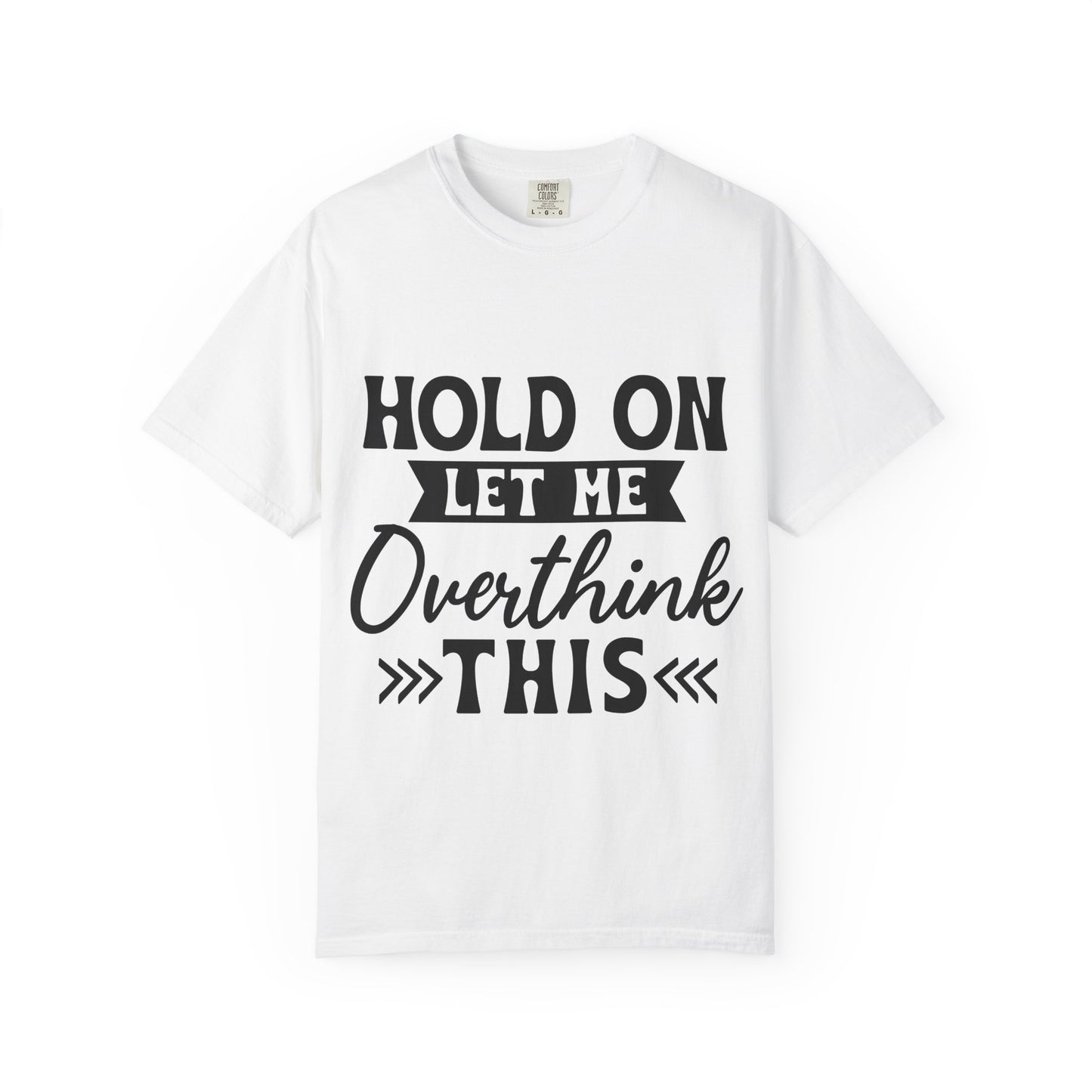 Overthinker Graphic T-Shirt — “Hold On Let Me Overthink This” Casual Tee