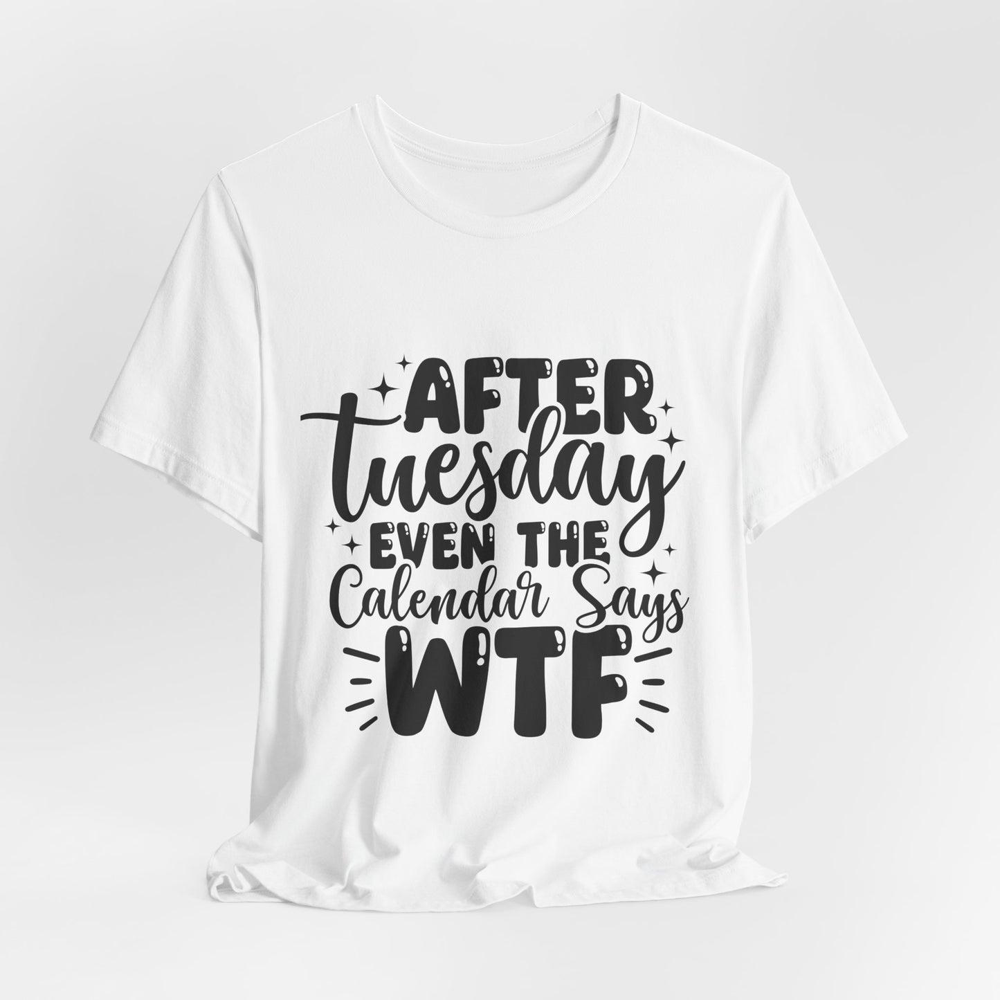 T-Shirt — “After Tuesday Even The Calendar Says WTF” Funny Graphic Tee