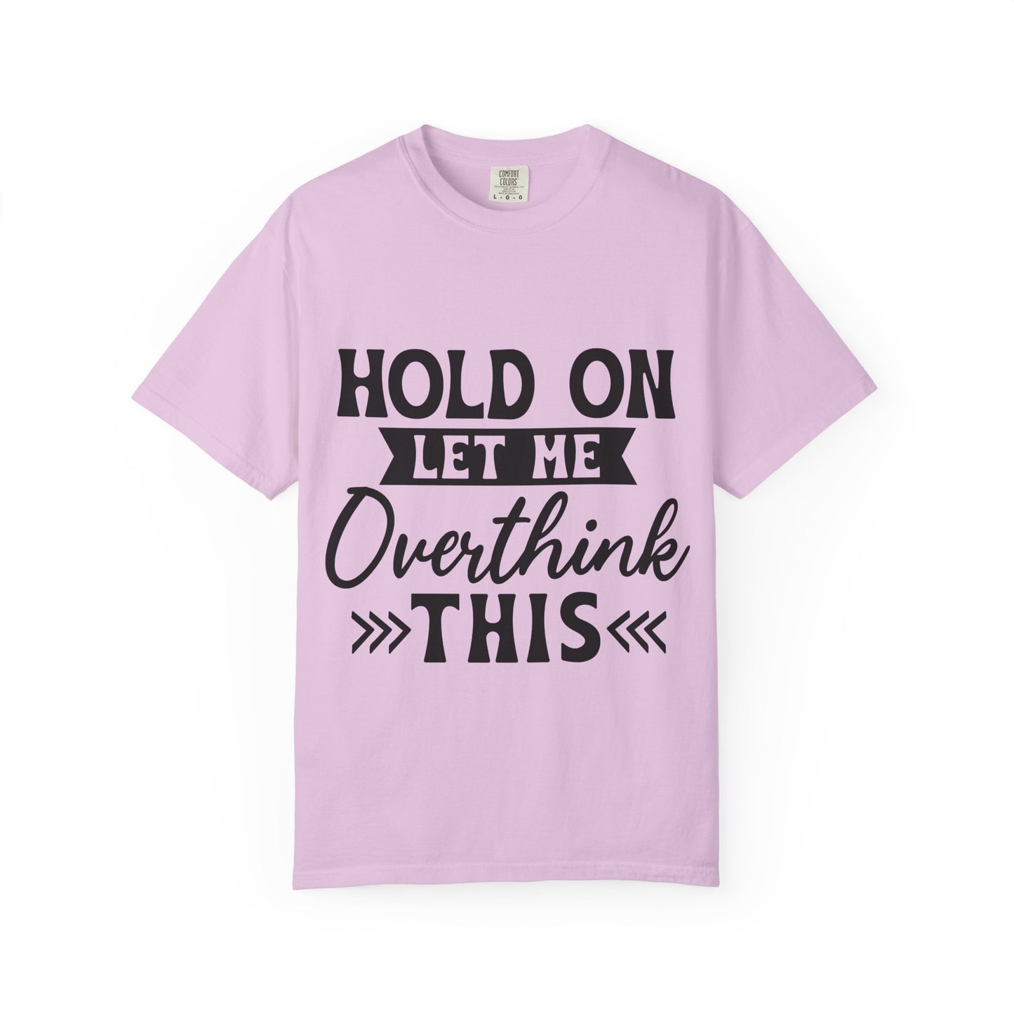 Overthinker Graphic T-Shirt — “Hold On Let Me Overthink This” Casual Tee
