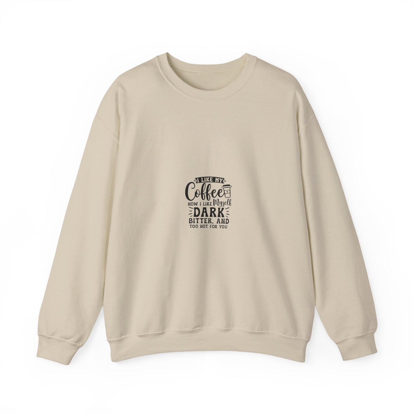 Crewneck Sweatshirt - "Give Me Coffee Dark, Bitter, And Too Hot For You" Minimal Coffee Lover Pullover