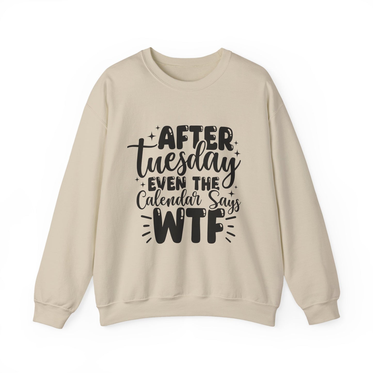 Crewneck Sweatshirt — “After Tuesday Even the Calendar Says WTF” Graphic