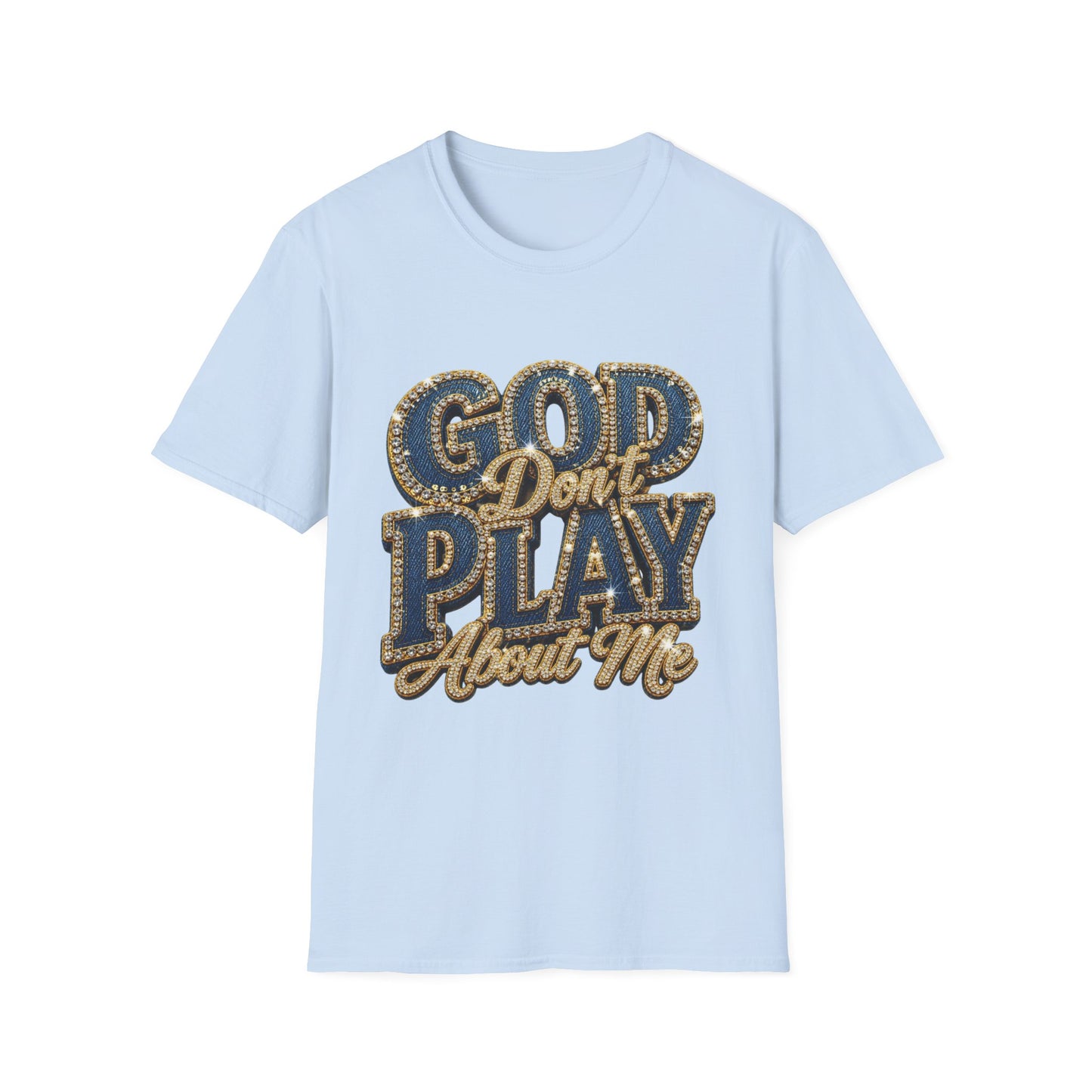 God Don't Play About Me T-Shirt-Faith