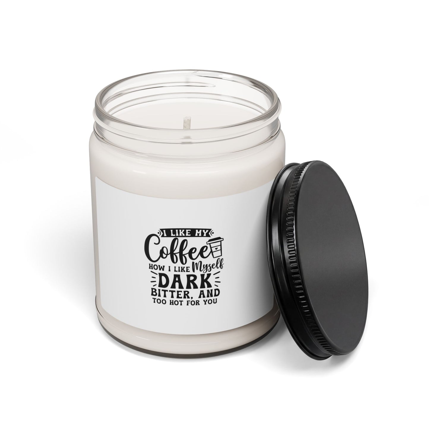 Coffee Lover Scented Soy Candle — “I Like My Coffee Dark, Bitter, And Too Hot For You” (9oz)
