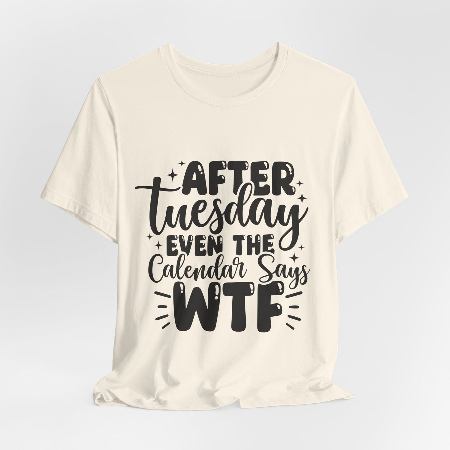 T-Shirt — “After Tuesday Even The Calendar Says WTF” Funny Graphic Tee