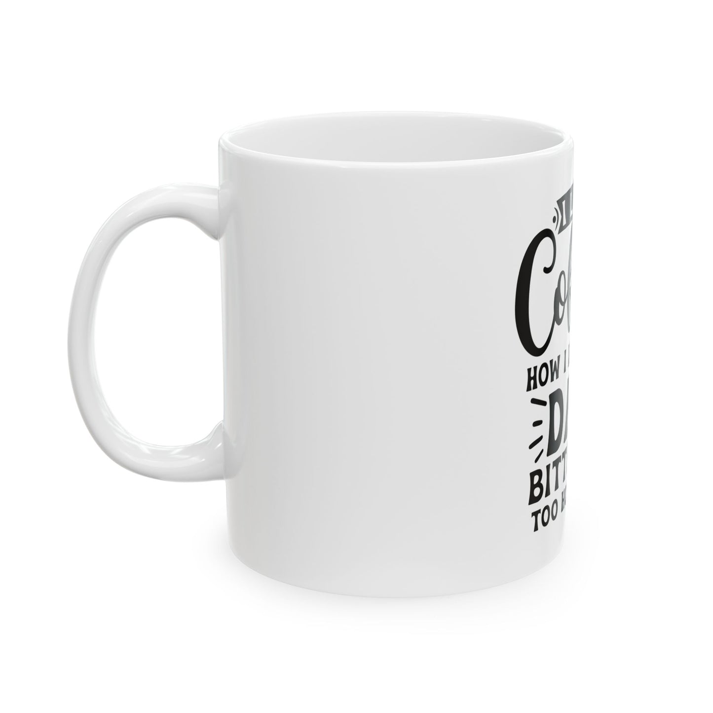 Coffee Mug - "I Like My Coffee How I Like Myself: Dark, Bitter, and Too Hot For You"