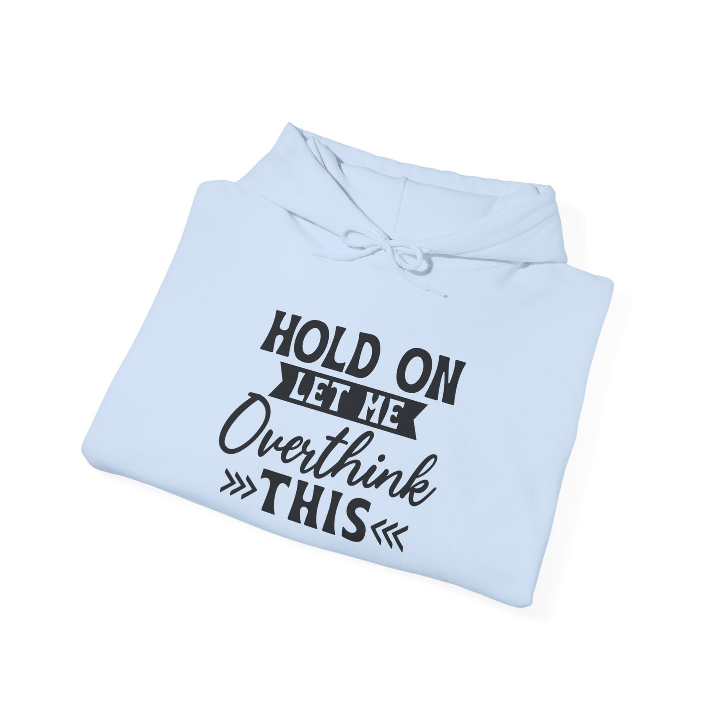 Hoodie — "Hold On Let Me Overthink This" Graphic Pullover