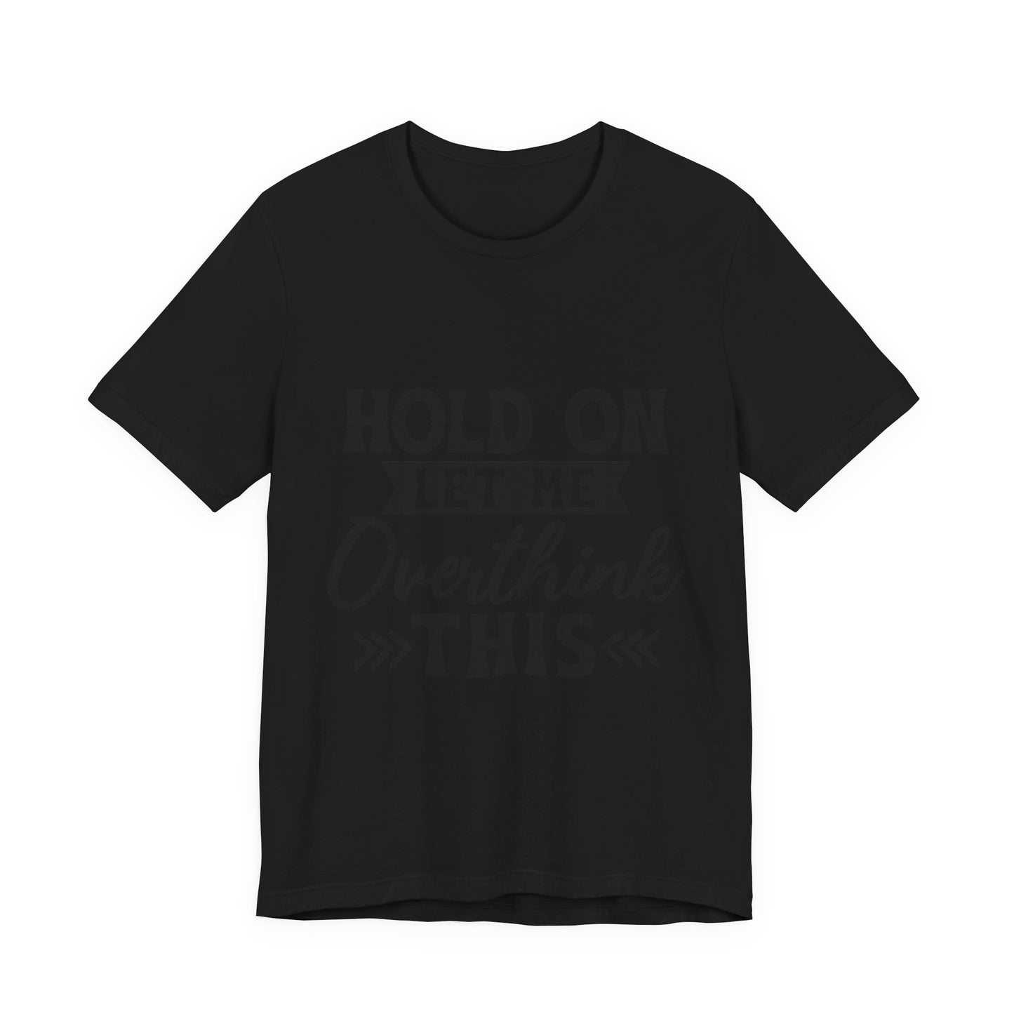 T-Shirt — "Hold On Let Me Overthink This" Funny Anxiety Graphic Tee