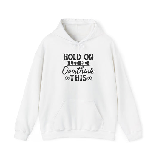 Hoodie — "Hold On Let Me Overthink This" Graphic Pullover