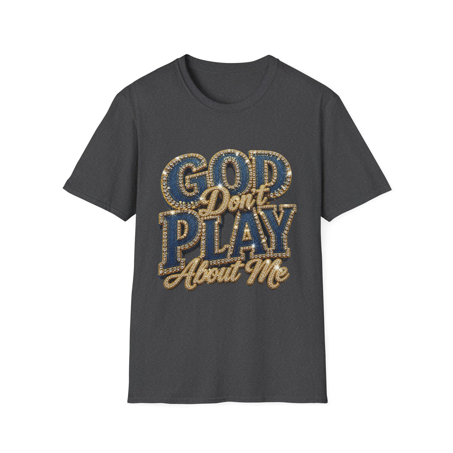 God Don't Play About Me T-Shirt-Faith