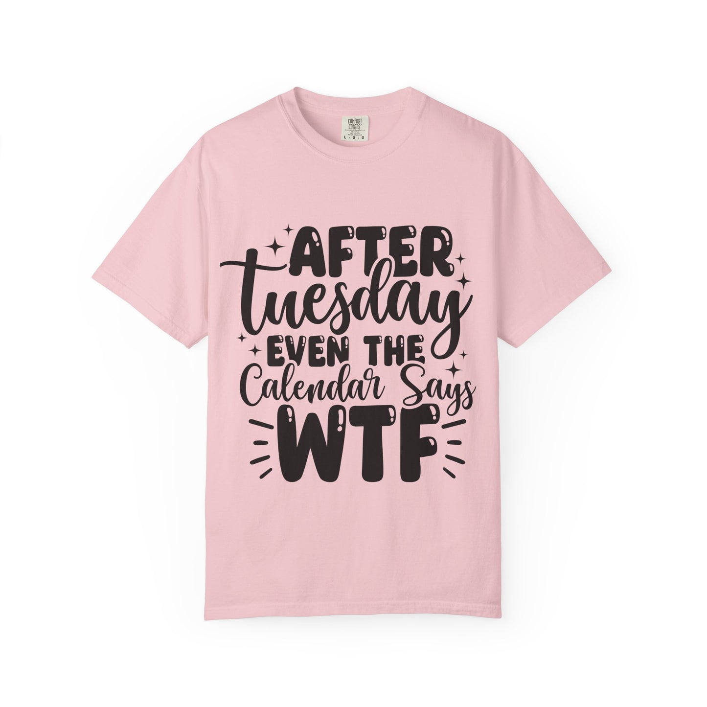 After Tuesday Even The Calendar Says WTF T-Shirt