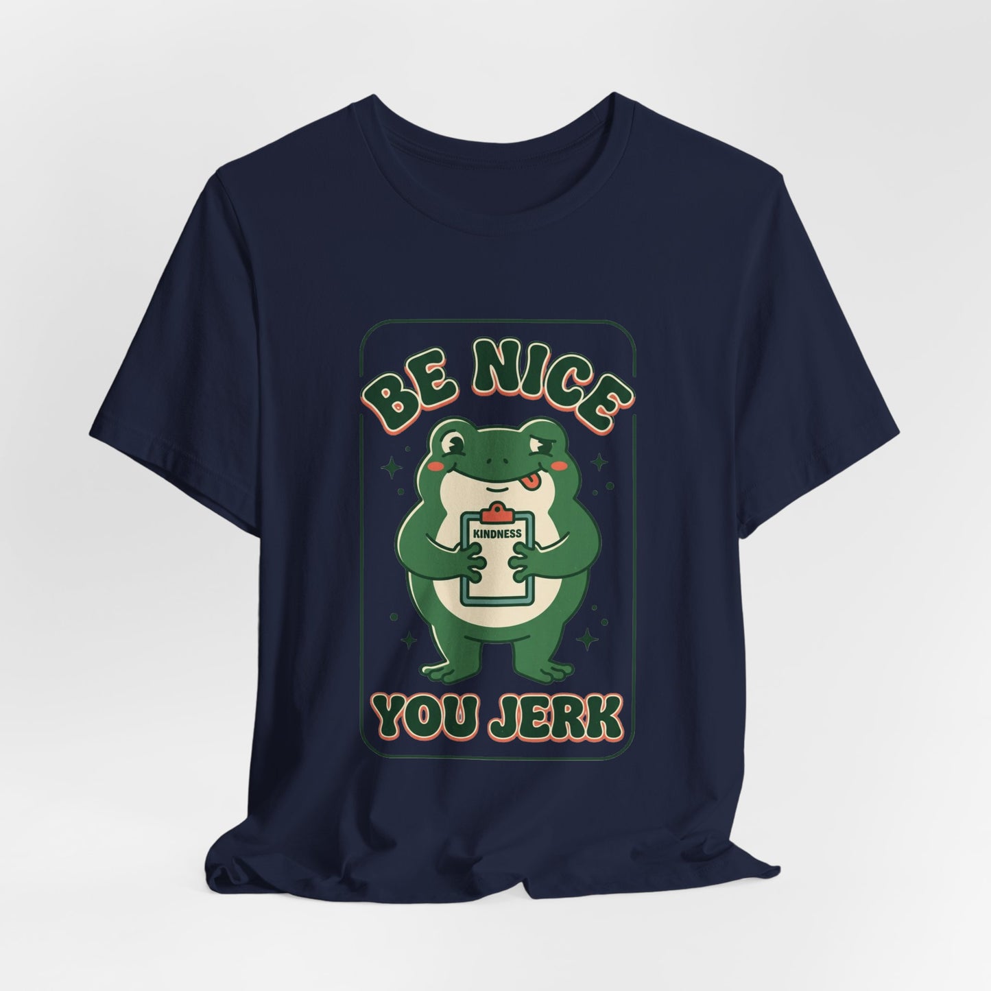 Be Nice You Jerk Frog Illustration Tee | Funny Slogan Graphic Shirt